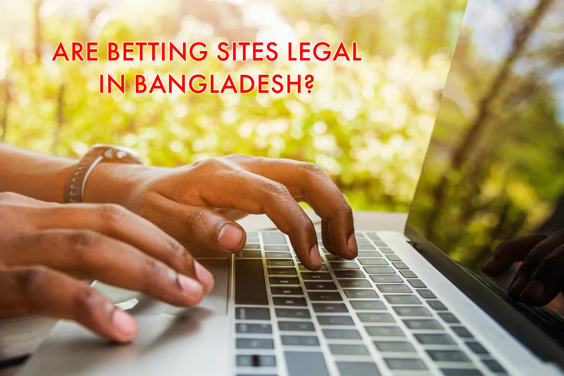 All of best betting sites in our list are absolutely legal in Bangladesh.
